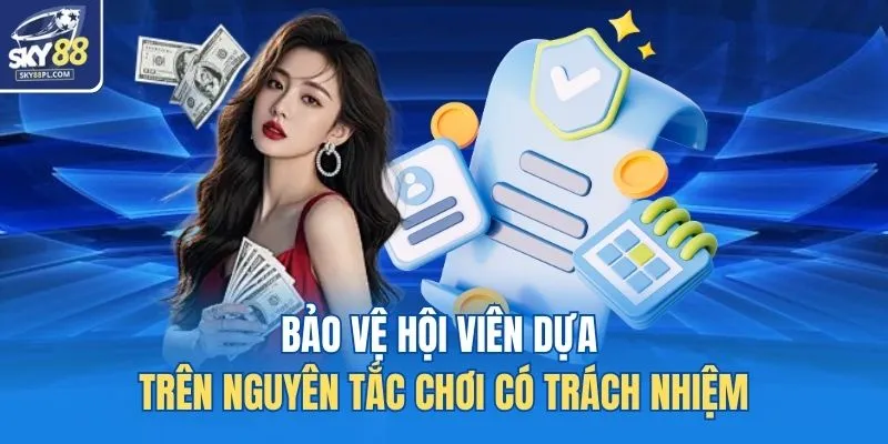 Chơi Có Trách Nhiệm 1 Bảo vệ hội viên dựa trên nguyên tắc chơi có trách nhiệm
