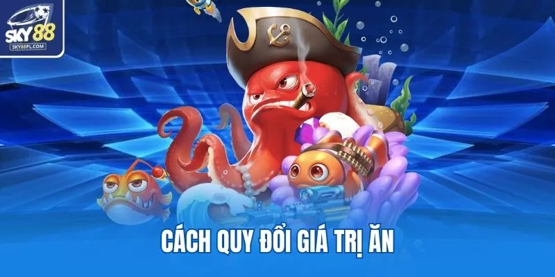 Bắn Cá SKY88 3 Cách quy đổi giá trị ăn