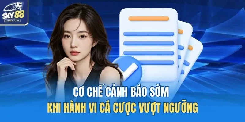Chơi Có Trách Nhiệm 3 Cơ chế cảnh báo sớm khi hành vi cá cược vượt ngưỡng