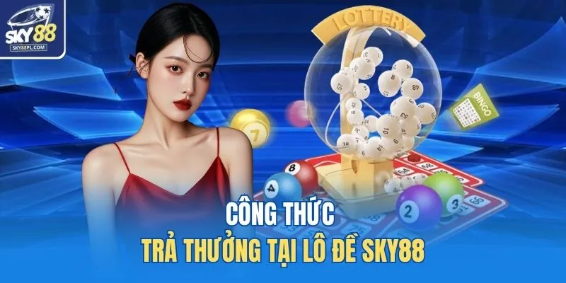 Lô Đề SKY88 2 Công thức trả thưởng tại lô đề SKY88